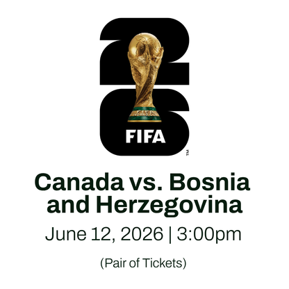 GO TEAM CANADA! Toronto FIFA World Cup 26 Tickets: Canada vs. Bosnia and Herzegovina- Friday, June 12th (YORK FAMILY DONATION)